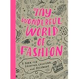 My Wonderful World of Fashion: A Book for Drawing, Creating and Dreaming