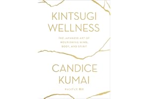 Kintsugi Wellness: The Japanese Art of Nourishing Mind, Body, and Spirit