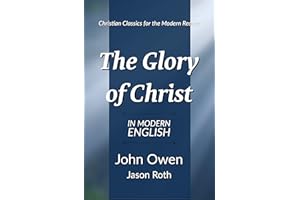 The Glory of Christ: In Modern English