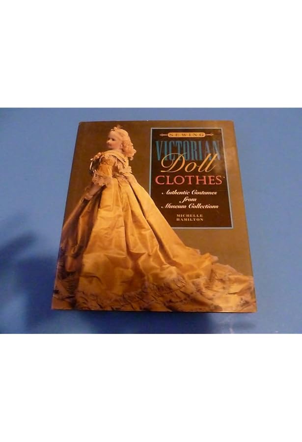 My Favorite Patterns for Dressing Antique Dolls: 1865-1925