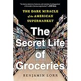 The Secret Life of Groceries: The Dark Miracle of the American Supermarket