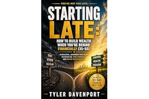 STARTING LATES HOW TO BUILD WEALTH WHEN YOU'RE BEHIND FINANCIALLY (35-55): A REALISTIC, JUDGMENT-FREE PLAN TO CATCH U