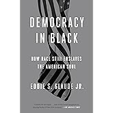 Democracy in Black: How Race Still Enslaves the American Soul