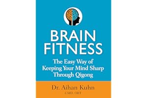 Brain Fitness: The Easy Way of Keeping Your Mind Sharp Through Qigong