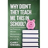 Why Didn't They Teach Me This in School?: 99 Personal Money Management Principles to Live By