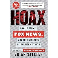 Hoax: Donald Trump, Fox News, and the Dangerous Distortion of Truth