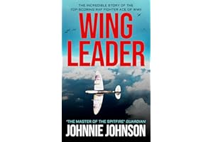 Wing Leader: The Incredible Story of the Top-Scoring RAF Fighter Ace of WWII