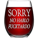 Funny Wine Glass Sorry No Hablo Fuctardo Novelty Stemless Wine Glass 15 Oz - Funny Birthday Gift for Women Men Friends BFF Si