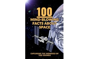 100 Mind-Blowing Facts about Space: Exploring the Wonders of the Cosmos