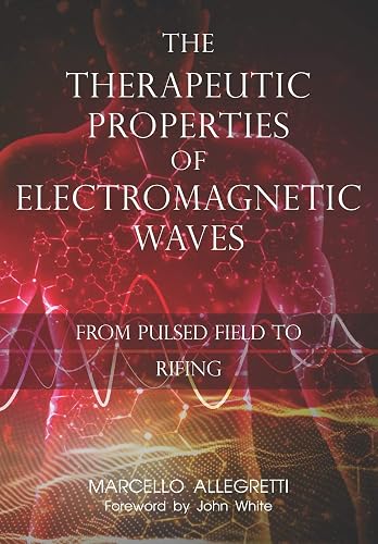 Download The Therapeutic Properties of Electromagnetic Waves: From Pulsed Fields to Rifing PDF