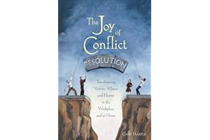 The Joy of Conflict Resolution: Transforming Victims, Villains and Heroes in the Workplace and at Home