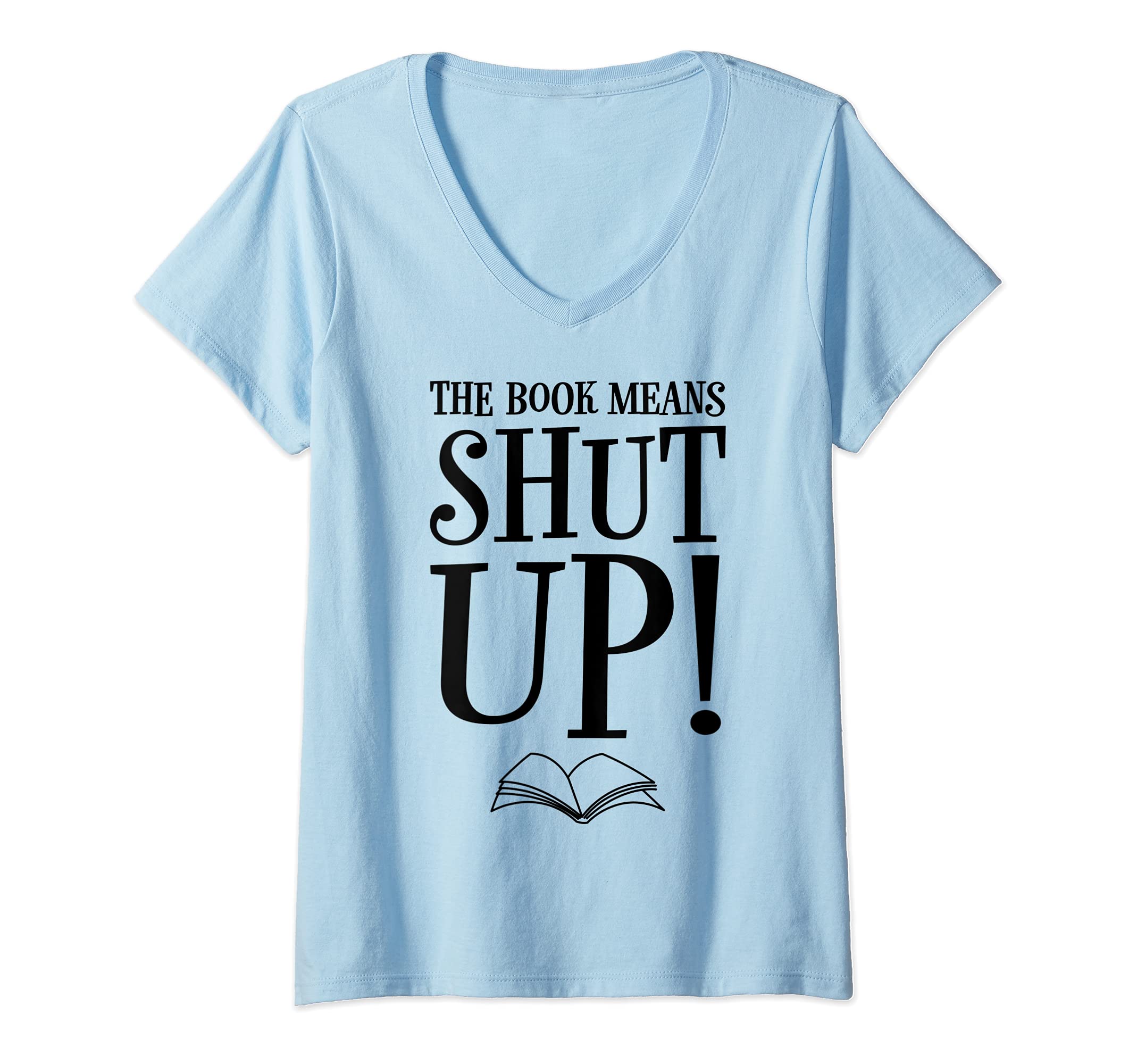 Womens The Book Means Shut Up Bookish Reading Books In Peace V-Neck T-Shirt