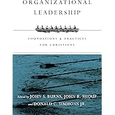 Organizational Leadership: Foundations and Practices for Christians