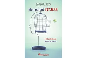 Mon parent toxique: 130 antidotes pour s’en libérer (French Edition)