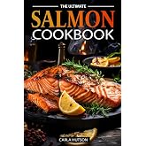 The Ultimate Salmon Cookbook: Delicious Recipes For Salmon Lovers, Any Occasion