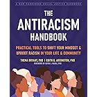 The Antiracism Handbook: Practical Tools to Shift Your Mindset and Uproot Racism in Your Life and Community (The Social Justi