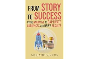 From Story to Success: Using Narrative to Captivate Audiences and Drive Results