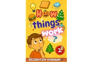 How Things Work: Amazing Science Facts for Curious Kids & Teens - Human Body, Food, Animals, Weather, Electricity & More Fun Topics from Halloween to ... World Works - The Curious Minds Collection)