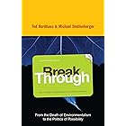 Break Through: Why We Can't Leave Saving the Planet to Environmentalists