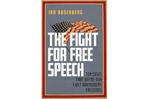 The Fight for Free Speech: Ten Cases That Define Our First Amendment Freedoms