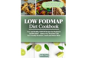 Low FODMAP Diet Cookbook: Easy and Healthy FODMAP Recipes for Beginners and IBS Relief – Gluten-Free Meal Plan with Gut-Friendly Breakfast, Lunch and Dinner Ideas