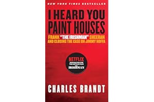 I Heard You Paint Houses: Frank "The Irishman" Sheeran & Closing the Case on Jimmy Hoffa