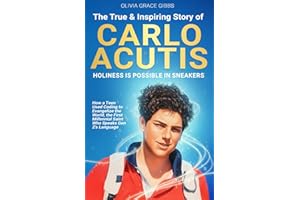 The True & Inspiring Story of Carlo Acutis: How a Teen Used Coding to Evangelize the World, the First Millennial Saint Who Speaks Gen Z’s Language