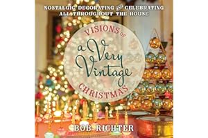 Visions of a Very Vintage Christmas: Nostalgic Decorating and Celebrating All Throughout the House