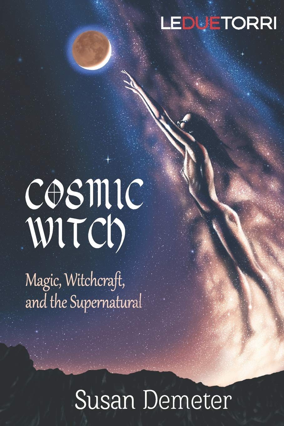 Cosmic Witch Magic Witchcraft And The Supernatural Demeter Susan 9798670587457 Amazon Com Books