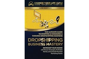 Dropshipping Business Mastery: The Ultimate Guide to Starting and Managing a Thriving Dropshipping Business (Side Hustles)