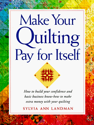 Make Your Quilting Pay for Itself by Sylvia Ann Landman