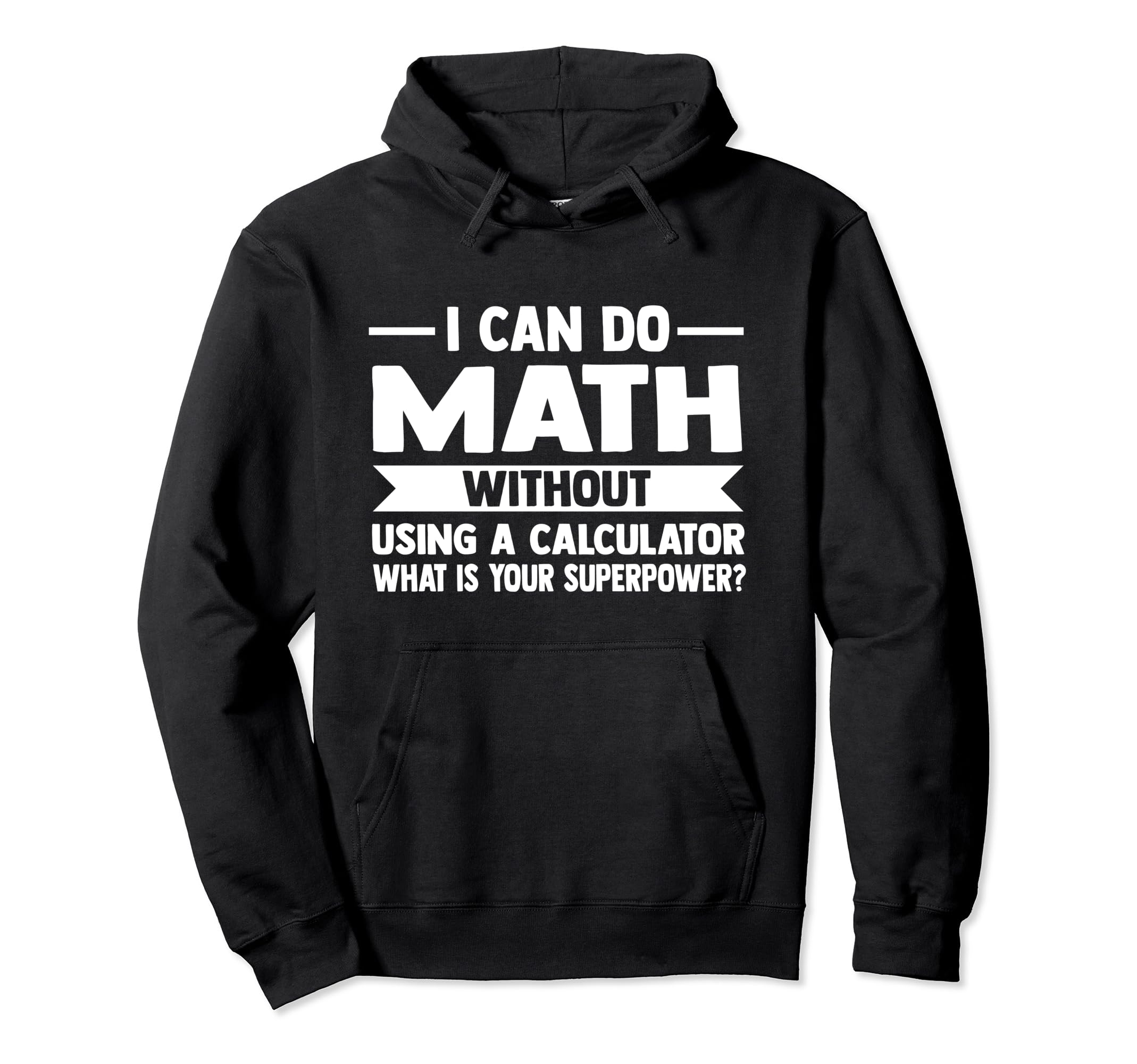 I can do Math without using a calculator Math Pullover Hoodie