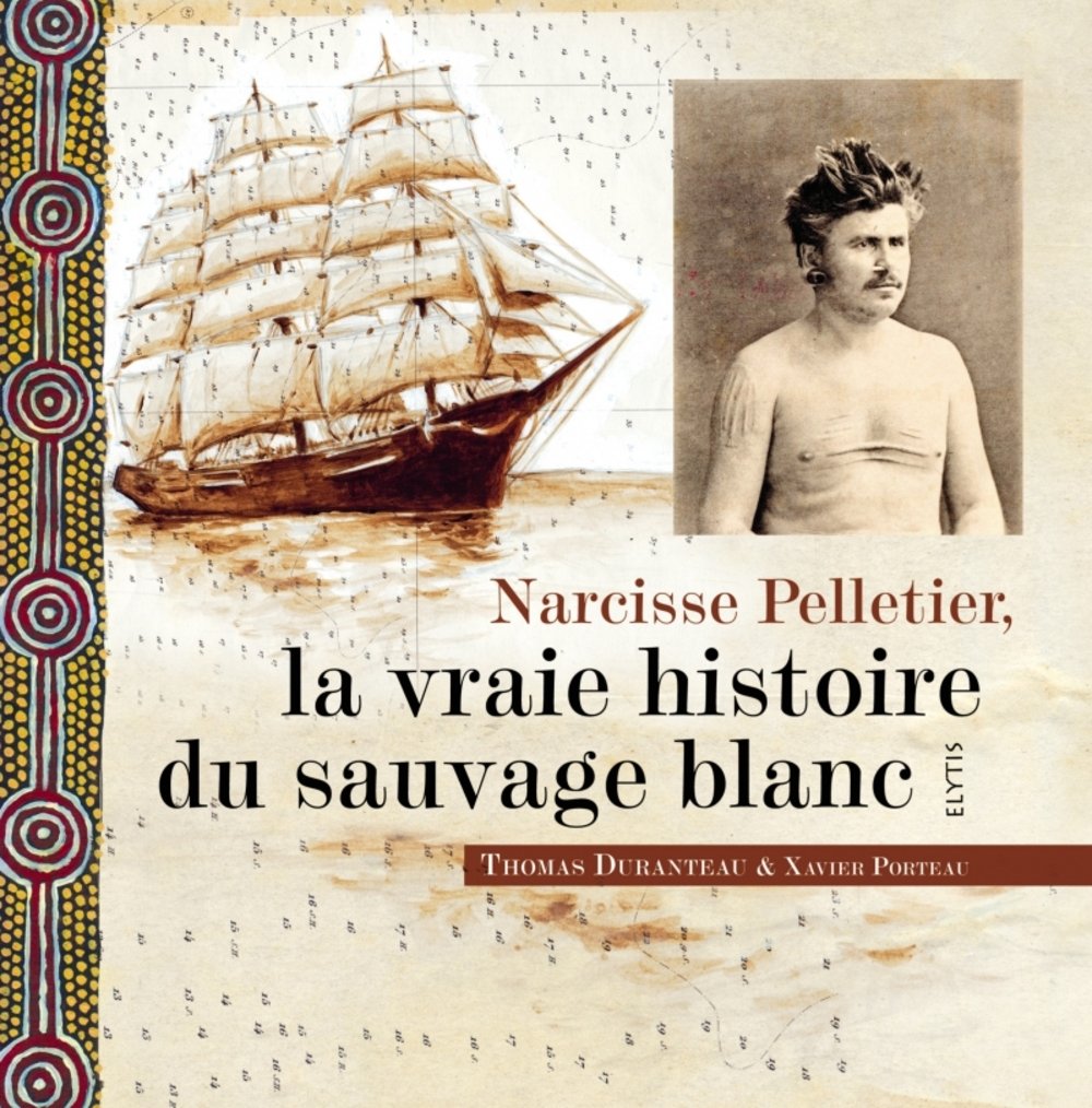Amazonfr Narcisse Pelletier La Vraie Histoire Du Sauvage -