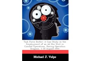 Task Force Butler: A Case Study in the Employment of an Ad Hoc Unit in Combat Operations, During Operation Dragoon, 1-30 August 1944