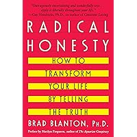 Radical Honesty: How To Transform Your Life By Telling The Truth