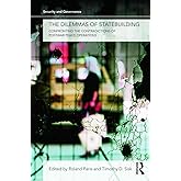 The Dilemmas of Statebuilding: Confronting the Contradictions of Postwar Peace Operations (Security and Governance)