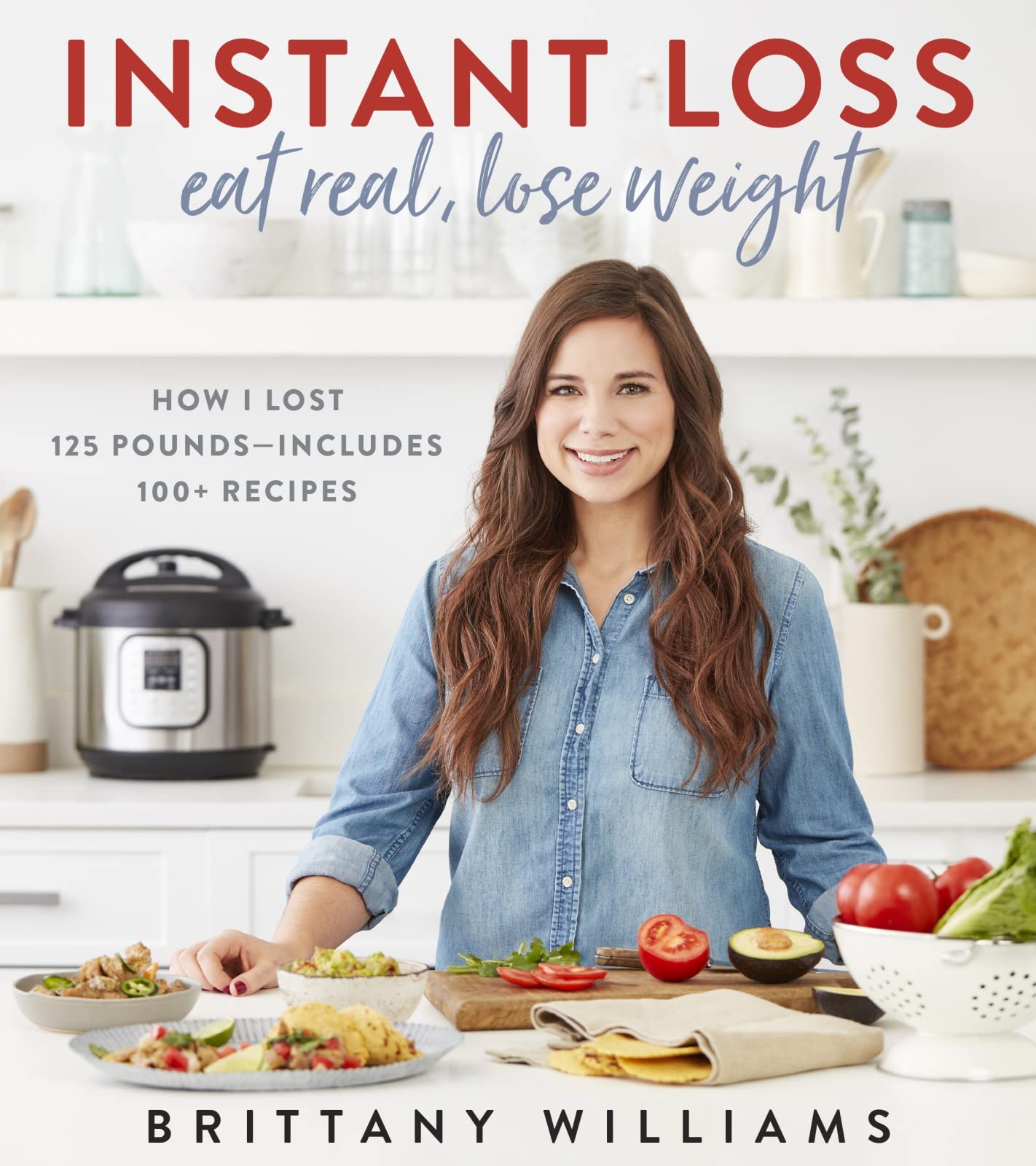 Instant Loss: Eat Real, Lose Weight: How I Lost 125