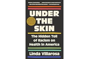 Under the Skin: The Hidden Toll of Racism on American Lives (Pulitzer Prize Finalist)