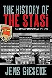 The History of the Stasi: East Germany's Secret Police, 1945-1990