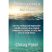 Living from a suitcase: Join the exciting and implausible real-life journey of an English bohemian in London, SE Asia… book cover