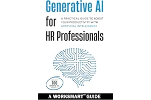 Generative AI for HR Professionals: A Practical Guide to Boost your Productivity with Artificial Intelligence (WorkSmart Guid