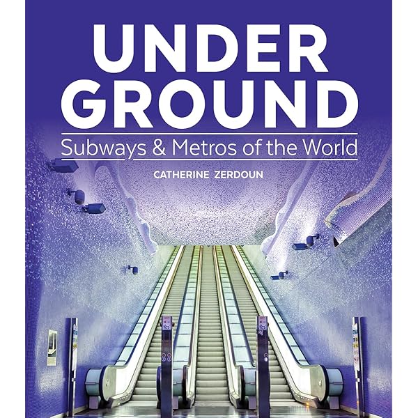 Under Ground: Subways and Metros of the World: Zerdoun, Catherine