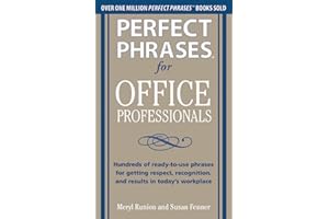 Perfect Phrases for Office Professionals: Hundreds of ready-to-use phrases for getting respect, recognition, and results in t