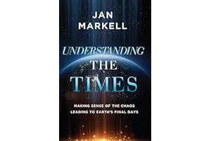 Understanding the Times: Making Sense of the Chaos Leading to Earth's Final Days