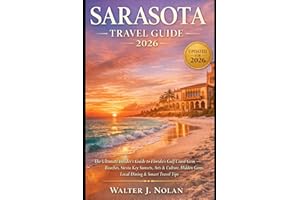 SARASOTA TRAVEL GUIDE 2026: The Ultimate Insider’s Guide to Florida’s Gulf Coast Gem Beaches, Siesta Key Sunsets, Arts & Cult
