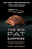 The Big Fat Surprise: Why Butter, Meat and Cheese Belong in a Healthy Diet