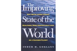 The Improving State of the World: Why We're Living Longer, Healthier, More Comfortable Lives on a Cleaner Planet