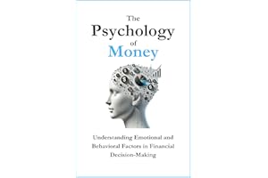 The Psychology of Money: Understanding Emotional and Behavioral Factors in Financial Decision-Making