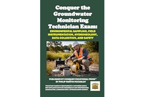 Conquer the Groundwater Monitoring Technician Exam: Comprehensive Study Guide for Monitoring Well Installation, Environmental