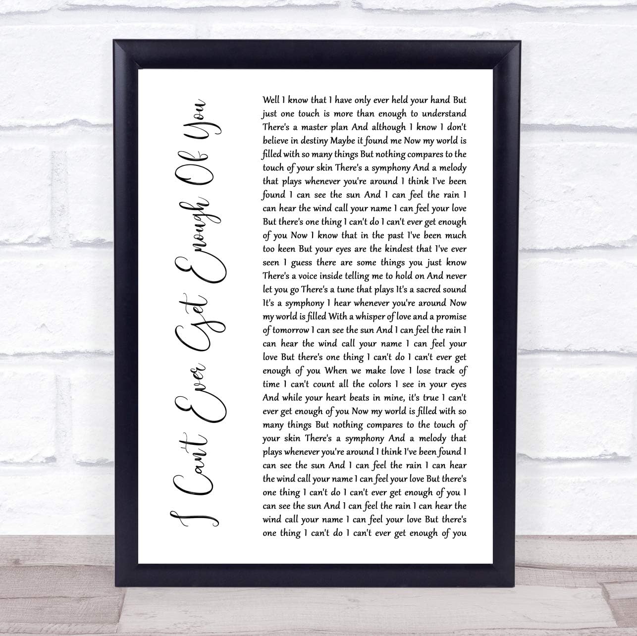 I Can't Ever Get Enough of You White Script Song Lyric Quote Print